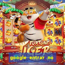 google entrar no jogo de c****